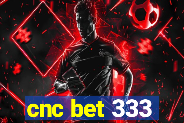 cnc bet 333